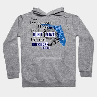 Not born in Florida but Don't leave during hurricane season. Hoodie